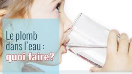 Plomb dans l'eau quoi faire